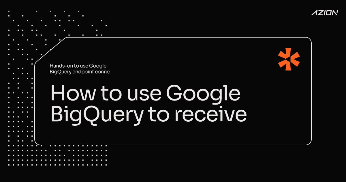 How to use Google BigQuery to receive data from Data Stream - Azion ...